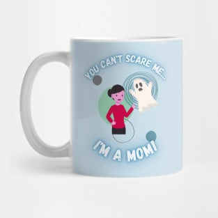 You Can't Scare Me I'm a Mom Ghost Mother's Mug